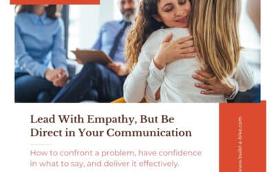 Lead With Empathy, But Be Direct in Your Communication