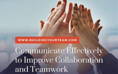 Communicate Effectively to Improve Collaboration and Teamwork