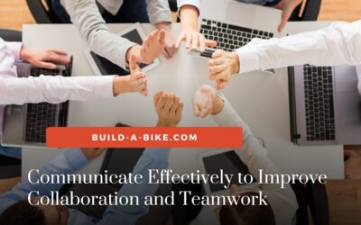 Communicate Effectively to Improve Collaboration and Teamwork